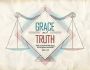 Grace & Truth, not Truth & Grace